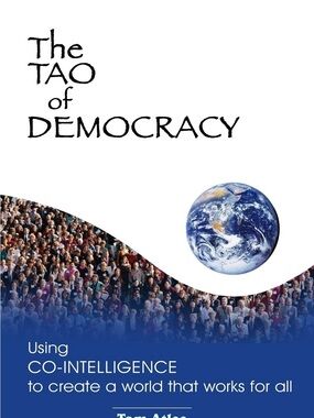 The Tao of Democracy, Tom Atlee - paperback